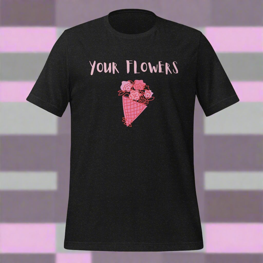 Your Flowers t-shirt